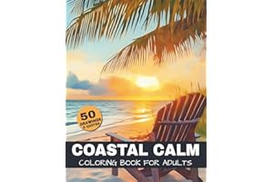 Coastal Calm Coloring Book For Adults: A relaxing Ocean and Beach-Themed coloring book for adults with 50 scenic nature illus