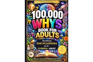 100,000 Whys Book for Adults: The Ultimate Encyclopedia for the Curious Adult