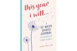 This Year I Will. . .: A 52-Week Guided Journal to Achieve Your Goals