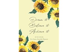 2021 - 2025 Monthly Planner 5 Years Dream it Believe it Achieve it - Sunflower: 60 months Yearly and Monthly Calendar, Weekly Planner, Agenda ... Year, Plan and Schedule your Next Five Years.