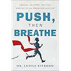 Push, Then Breathe: Trauma, Triumph, and the Making of an American Doctor