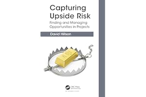 Capturing Upside Risk: Finding and Managing Opportunities in Projects