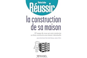 Réussir la construction de sa maison: à l'usage de ceux qui vont construire ou faire construire une maison individuelle (Fren