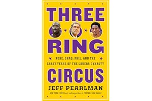 Three-Ring Circus: Kobe, Shaq, Phil, and the Crazy Years of the Lakers Dynasty