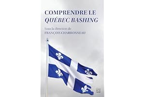 Comprendre le Québec bashing (French Edition)
