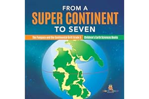 From a Super Continent to Seven | The Pangaea and the Continental Drift Grade 5 | Children's Earth Sciences Books