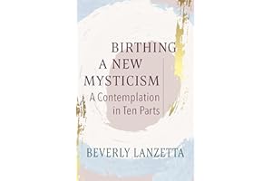 Birthing a New Mysticism: A Contemplation in Ten Parts