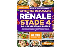 LE LIVRE DE RECETTES TRÈS SIMPLE POUR LES PERSONNES ÂGÉES ATTEINTES DE MALADIE RÉNALE STADE 4: Recettes pauvres en protéines 