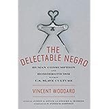 The Delectable Negro: Human Consumption and Homoeroticism within US Slave Culture (Sexual Cultures, 34)