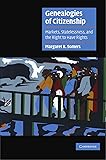 Genealogies of Citizenship: Markets, Statelessness, and the Right to Have Rights (Cambridge Cultural Social Studies)