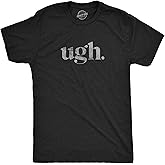 Ugh. T Shirt Funny Sarcastic Graphic Novelty Vintage Tee