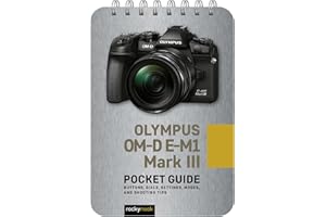 Olympus OM-D E-M1 Mark III: Pocket Guide: Buttons, Dials, Settings, Modes, and Shooting Tips (The Pocket Guide Series for Photographers, 14)