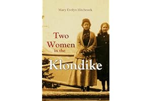 Two Women in the Klondike: The Story of a Journey to the Gold Field of Alaska