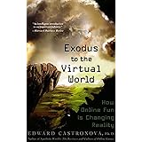 Exodus to the Virtual World: How Online Fun Is Changing Reality