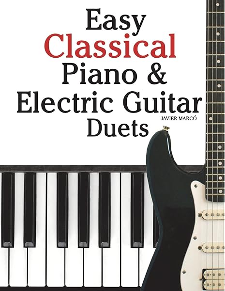 Easy Classical Piano Electric Guitar Duets Featuring Music Of Mozart Beethoven Vivaldi Handel And Other Composers In Standard Notation And Tableture Marco Javier 9781470081201 Amazon Com Books