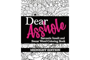 Dear Asshole: Sarcastic Insult and Swear Word Coloring Book, Midnight Edition: Funny Snarky Colouring Page Comebacks and Put 