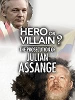 Hero or Villain? The Prosecution of Julian Assange