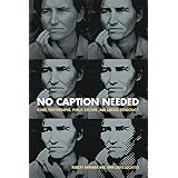 No Caption Needed: Iconic Photographs, Public Culture, and Liberal Democracy