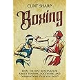 Boxing: What the Best Boxers Know about Training, Footwork, and Combinations That You Don’t (Mix Martial Arts)