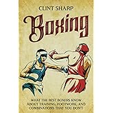 Boxing: What the Best Boxers Know about Training, Footwork, and Combinations That You Don&rsquo;t (Mix Martial Arts)
