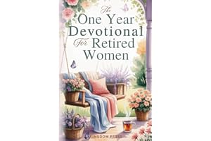 The One Year Devotional for Retired Women: Rediscover Purpose, Cultivate Joy and Fulfillment, Deepen Faith, and Strengthen Relationships in Your Next Season of Life - a Perfect Gift For Women