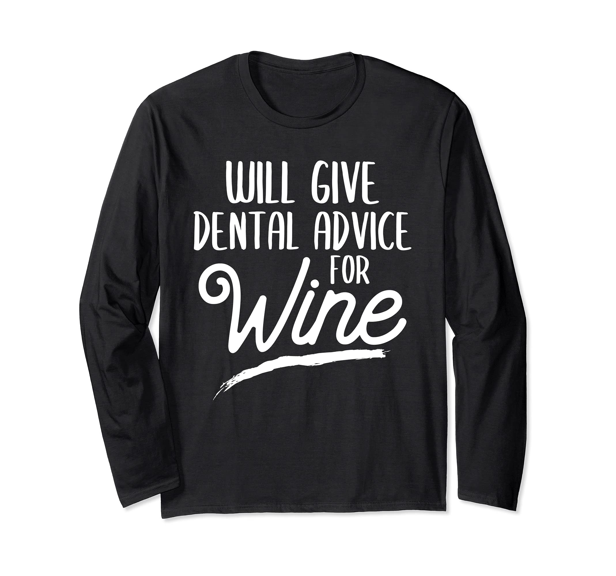Will Give Dental Advice For Wine Dental Hygienist Dentist Long Sleeve T-Shirt