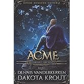 Acme: A Divine Dungeon Series (Artorian's Archives)