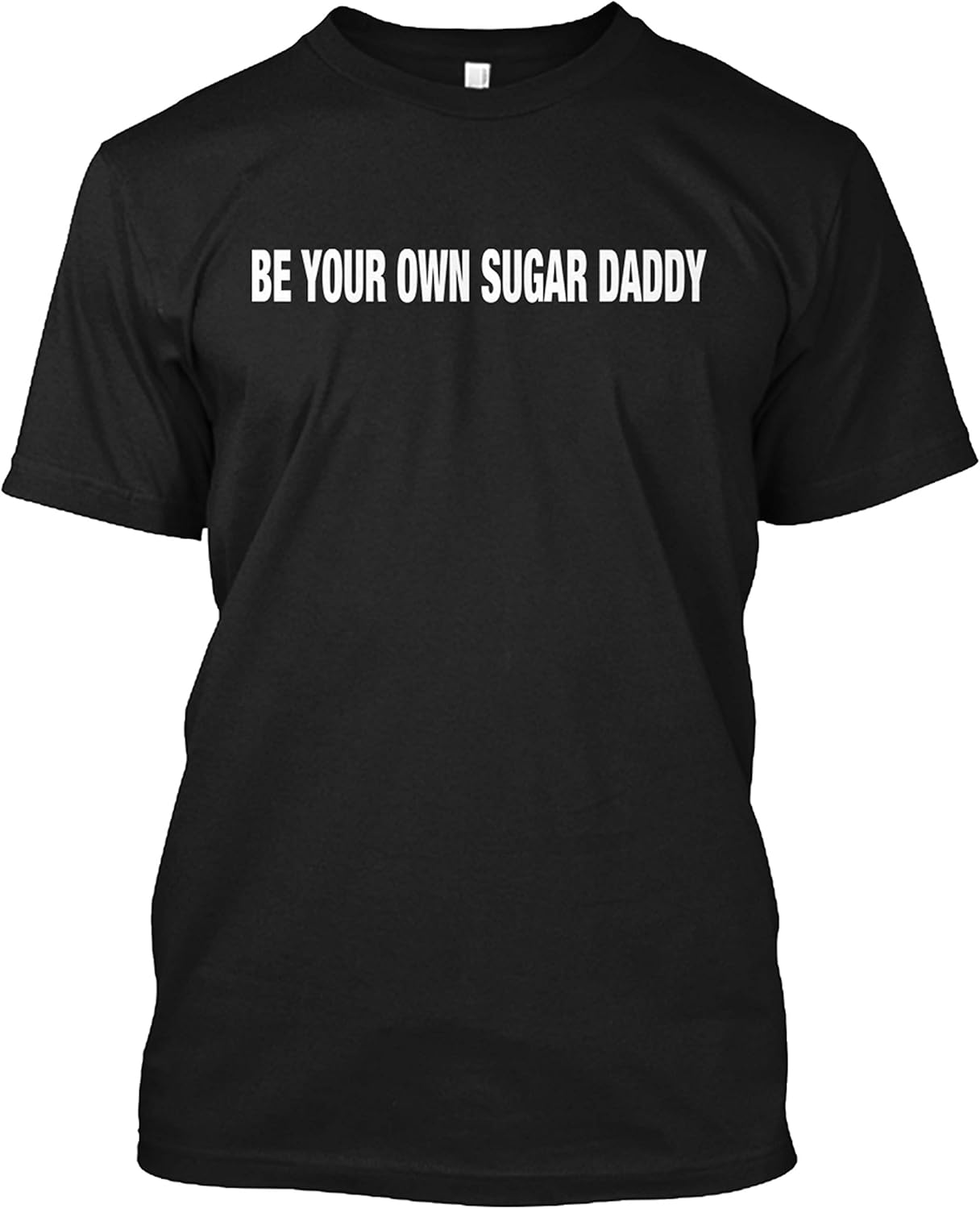 Be Your Own Sugar Daddy Gift T Shirt for Men Women Girls