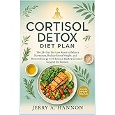 Cortisol Detox Diet Plan: The 28-Day Fat-Loss Reset to Balance Hormones, Reduce Stress Weight, and Restore Energy with Science-Backed Cortisol Support for Women