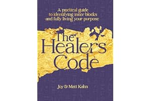 The Healer's Code: A Practical Guide to Identifying Inner Blocks and Fully Living Your Purpose