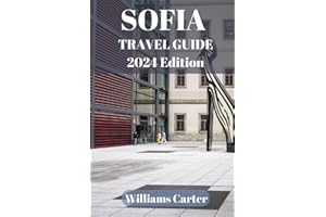 Sofia travel guide 2024 Edition: Sofia Uncovered: Embrace Sofia's Local Flavors, Architecture, and Traditions, Like a True Bulgariaphile (Williams Carter Vacation Guide)