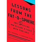 Lessons from the Fat-o-sphere: Quit Dieting and Declare a Truce with Your Body