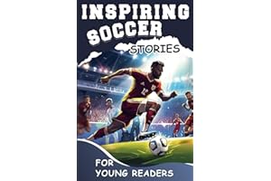Inspiring Soccer Stories for Young Readers: Mastering the Mental Toughness and Winning Mindset Strategies to Become an Amazing Soccer Player (Inspirational Sports Stories for Greatest Young Athletes)