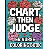ER Nurse Coloring Book: Funny Snarky Appreciation Week Gift For Emergency Room Nurses