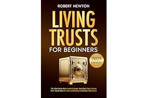Living Trusts for Beginners: The Most Up-to-Date Guide to Create Your Own Trust, Protect Your Assets, Save on Taxes, and Ensu