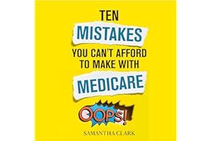 Ten Mistakes You Can't Afford to Make with Medicare