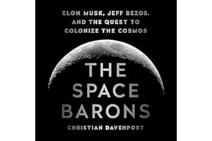 The Space Barons: Elon Musk, Jeff Bezos, and the Quest to Colonize the Cosmos