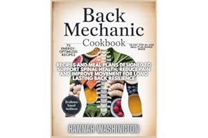 Back Mechanic Cookbook: Recipes and meal plans designed to support spinal health, reduce pain and improve movement for long l