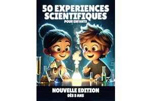 50 Expériences Scientifiques à la Maison: Livre d’activités pour apprendre de façon ludique les sciences aux enfants dès 5 an