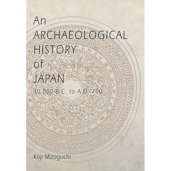 人文 An ARCHAEOLOGICAL HISTORY of JAPAN The Archaeology of Japan: From the Earliest Rice Farming Villages