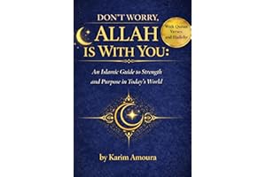 Don't Worry, Allah Is With You: How to Overcome Worry, Anxiety, and Doubt Through Faith in Allah – With Quran Verses and Hadi