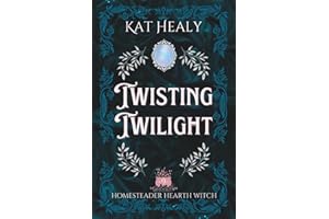 Twisting Twilight (A Cozy Romantic Fantasy): Homesteader Hearth Witch: Book 9