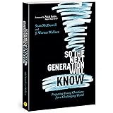 So the Next Generation Will Know: Preparing Young Christians for a Challenging World