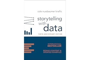 Storytelling with Data: A Data Visualization Guide for Business Professionals, 10th Anniversary Edition