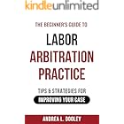 The Beginner's Guide to Labor Arbitration Practice: Tips & Strategies for Improving Your Case