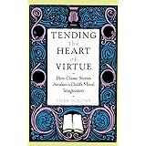 Tending the Heart of Virtue: How Classic Stories Awaken a Child's Moral Imagination