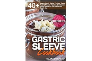 Gastric Sleeve Cookbook: DESSERT - 40+ Easy and skinny low-carb, low-sugar, low-fat bariatric-friendly Fudge, Truffles, Cakes, Pudding, Mousse, ... Surgery Diet (Effortless Bariatric Cookbook)