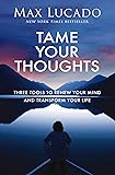 Tame Your Thoughts: Three Tools to Renew Your Mind