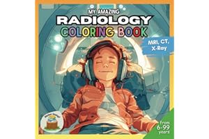 My Amazing Radiology Coloring Book: Discover the Exciting World of MRI, CT and X-RAY | 20+ Coloring Pictures for Kids