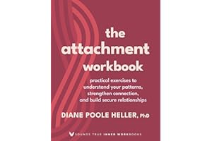 The Attachment Workbook: Practical Exercises to Understand Your Patterns, Strengthen Connection, and Build Secure Relationshi
